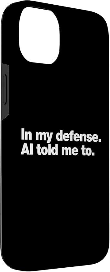in My Defense AI Told Me to | Funny AI Agent Tech Quote Case for iPhone 14 Plus - Image 3
