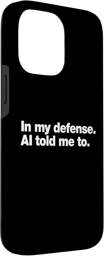 in My Defense AI Told Me to | Funny AI Agent Tech Quote Case for iPhone 14 Pro Max - Image 3