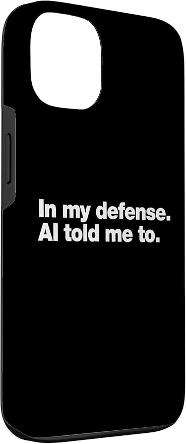 in My Defense AI Told Me to | Funny AI Agent Tech Quote Case for iPhone 13 - Image 3