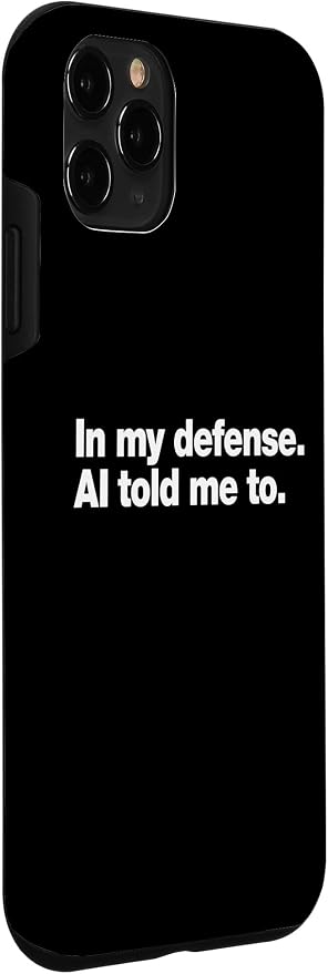 in My Defense AI Told Me to | Funny AI Agent Tech Quote Case for iPhone 11 Pro - Image 3