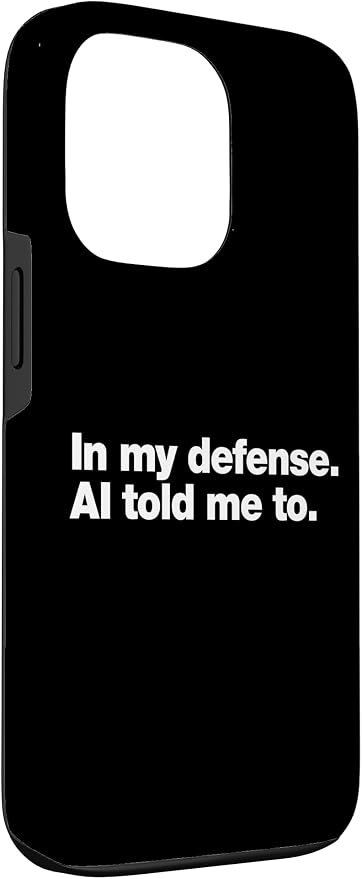 in My Defense AI Told Me to | Funny AI Agent Tech Quote Case for iPhone 13 Pro - Image 3