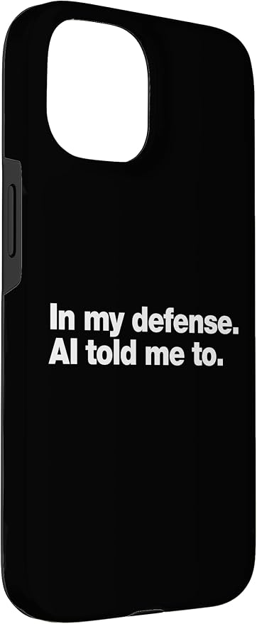 in My Defense AI Told Me to | Funny AI Agent Tech Quote Case for iPhone 15 - Image 3