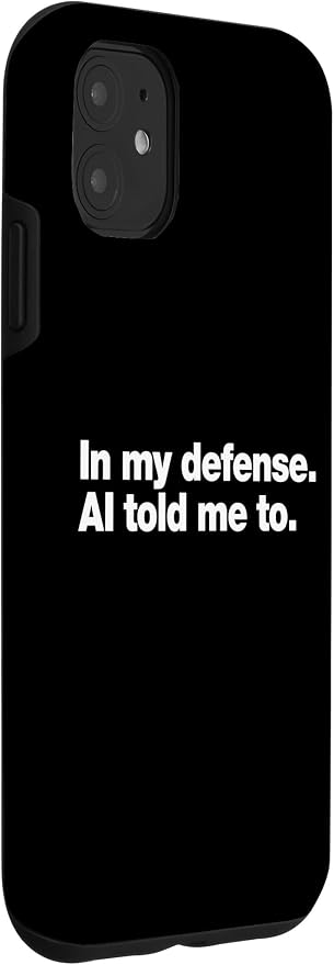 in My Defense AI Told Me to | Funny AI Agent Tech Quote Case for iPhone 11 - Image 3