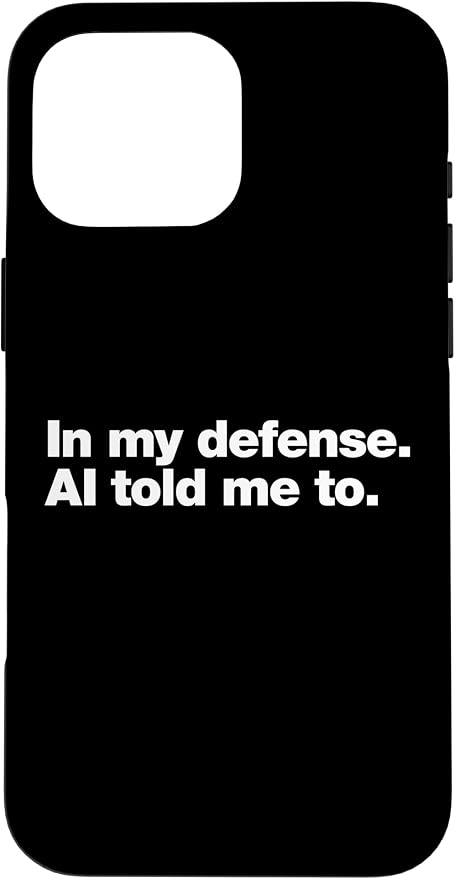 in My Defense AI Told Me to | Funny AI Agent Tech Quote Case for iPhone 16 Pro Max by Unknown