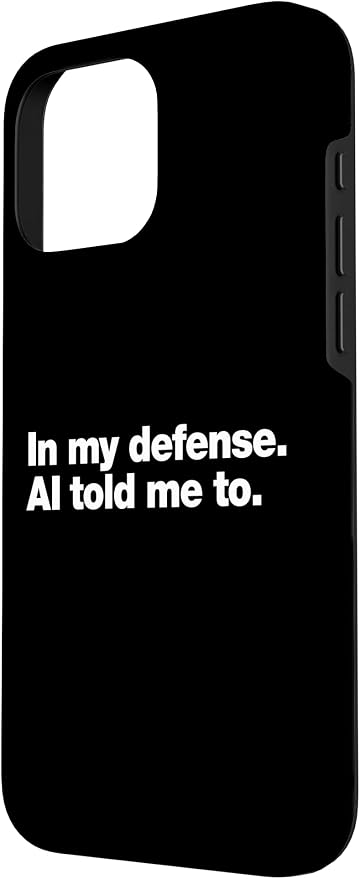 in My Defense AI Told Me to | Funny AI Agent Tech Quote Case for iPhone 16 Pro Max - Image 2