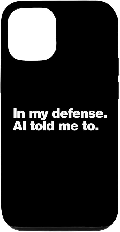 in My Defense AI Told Me to | Funny AI Agent Tech Quote Case for iPhone 12/12 Pro by Unknown