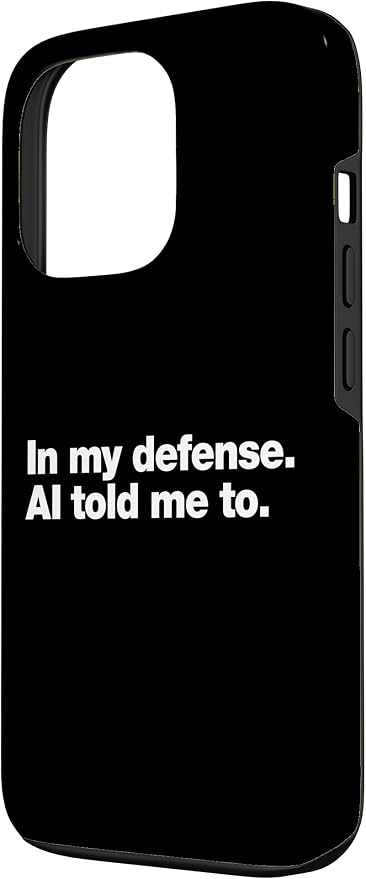in My Defense AI Told Me to | Funny AI Agent Tech Quote Case for iPhone 13 Pro - Image 2
