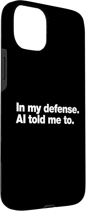 in My Defense AI Told Me to | Funny AI Agent Tech Quote Case for iPhone 15 Plus - Image 3