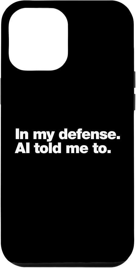 in My Defense AI Told Me to | Funny AI Agent Tech Quote Case for iPhone 12 Pro Max by Unknown