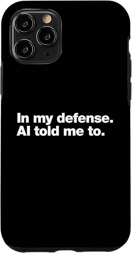 in My Defense AI Told Me to | Funny AI Agent Tech Quote Case for iPhone 11 Pro by Unknown