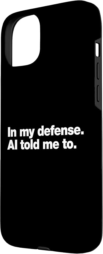 in My Defense AI Told Me to | Funny AI Agent Tech Quote Case for iPhone 15 Plus - Image 2