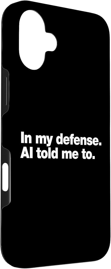 in My Defense AI Told Me to | Funny AI Agent Tech Quote Case for iPhone 16 Plus - Image 3