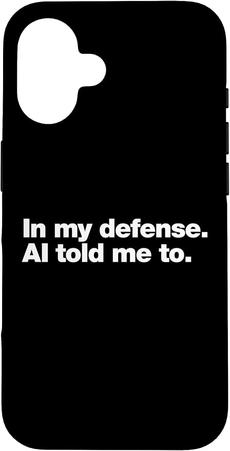 in My Defense AI Told Me to | Funny AI Agent Tech Quote Case for iPhone 16 by Unknown