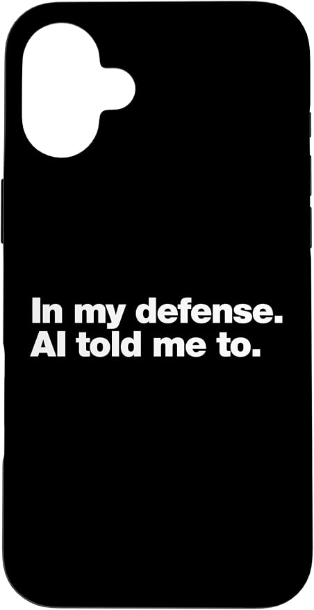 in My Defense AI Told Me to | Funny AI Agent Tech Quote Case for iPhone 16 Plus by Unknown