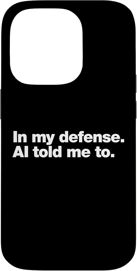 in My Defense AI Told Me to | Funny AI Agent Tech Quote Case for iPhone 14 Pro by Unknown