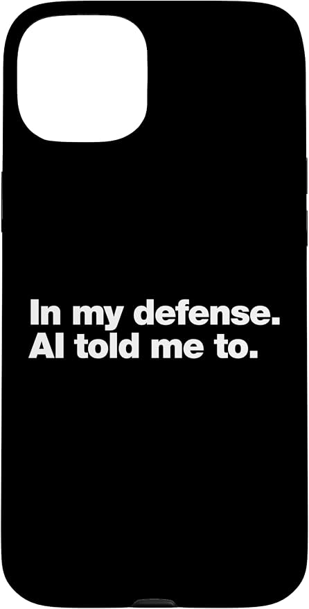 in My Defense AI Told Me to | Funny AI Agent Tech Quote Case for iPhone 15 Plus by Unknown