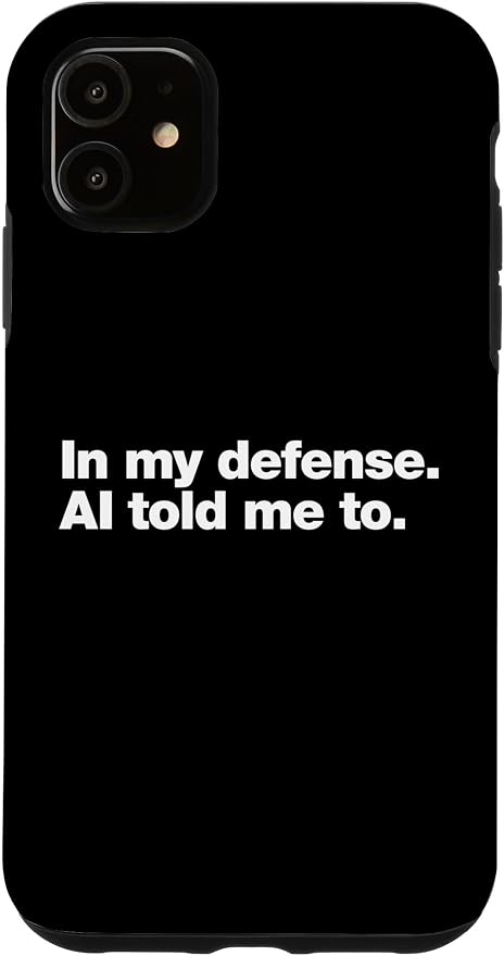 in My Defense AI Told Me to | Funny AI Agent Tech Quote Case for iPhone 11 by Unknown