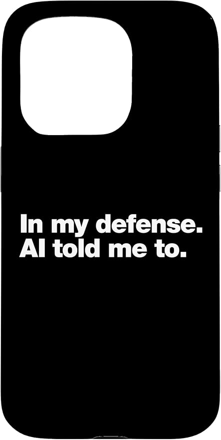 in My Defense AI Told Me to | Funny AI Agent Tech Quote Case for iPhone 15 Pro by Unknown