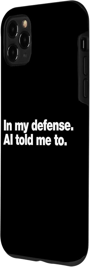 in My Defense AI Told Me to | Funny AI Agent Tech Quote Case for iPhone 11 Pro Max - Image 2