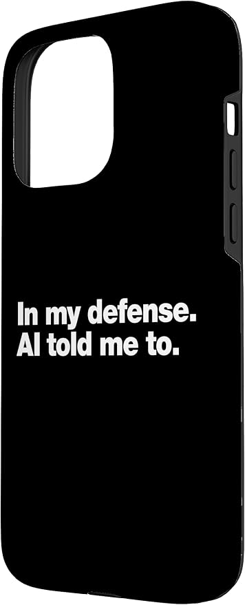 in My Defense AI Told Me to | Funny AI Agent Tech Quote Case for iPhone 15 Pro Max - Image 2