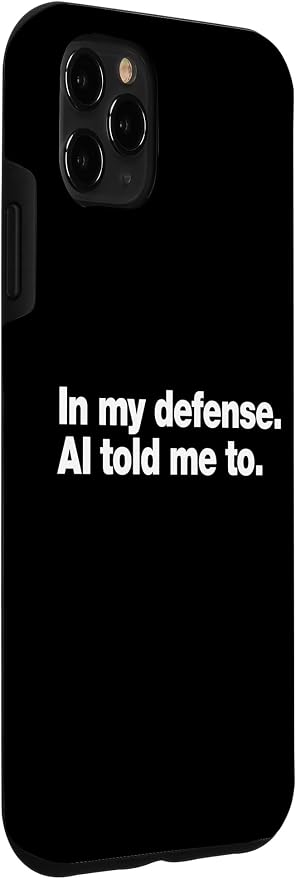 in My Defense AI Told Me to | Funny AI Agent Tech Quote Case for iPhone 11 Pro Max - Image 3