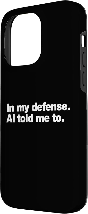in My Defense AI Told Me to | Funny AI Agent Tech Quote Case for iPhone 14 Pro Max - Image 2
