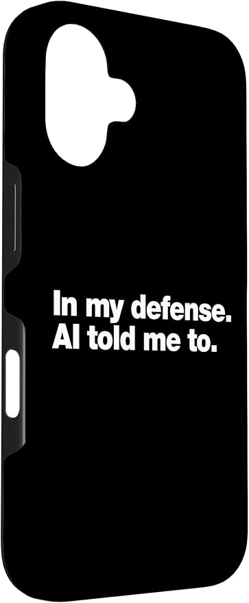 in My Defense AI Told Me to | Funny AI Agent Tech Quote Case for iPhone 16 - Image 3