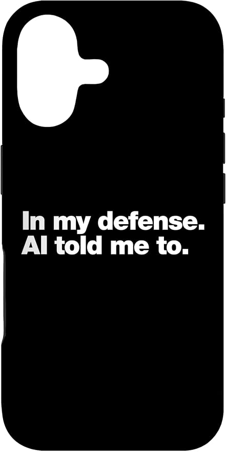 in My Defense AI Told Me to | Funny AI Agent Tech Quote Case for iPhone 17 by Unknown