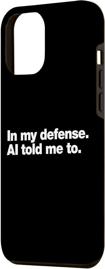 in My Defense AI Told Me to | Funny AI Agent Tech Quote Case for iPhone 12 Pro Max - Image 2
