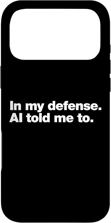 in My Defense AI Told Me to | Funny AI Agent Tech Quote Case for iPhone 17 Pro Max by Unknown