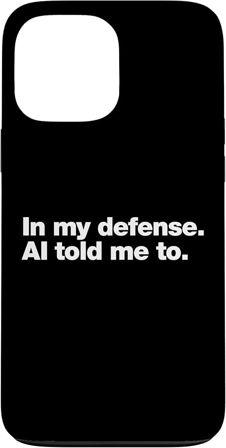 in My Defense AI Told Me to | Funny AI Agent Tech Quote Case for iPhone 13 Pro Max by Unknown