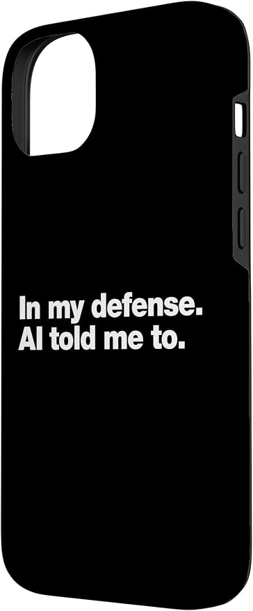 in My Defense AI Told Me to | Funny AI Agent Tech Quote Case for iPhone 14 Plus - Image 2