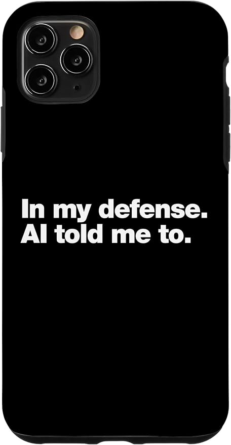 in My Defense AI Told Me to | Funny AI Agent Tech Quote Case for iPhone 11 Pro Max by Unknown