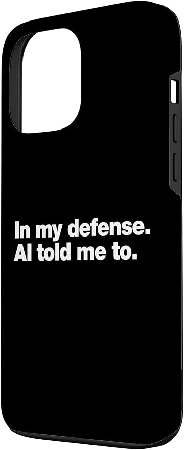 in My Defense AI Told Me to | Funny AI Agent Tech Quote Case for iPhone 13 Pro Max - Image 2