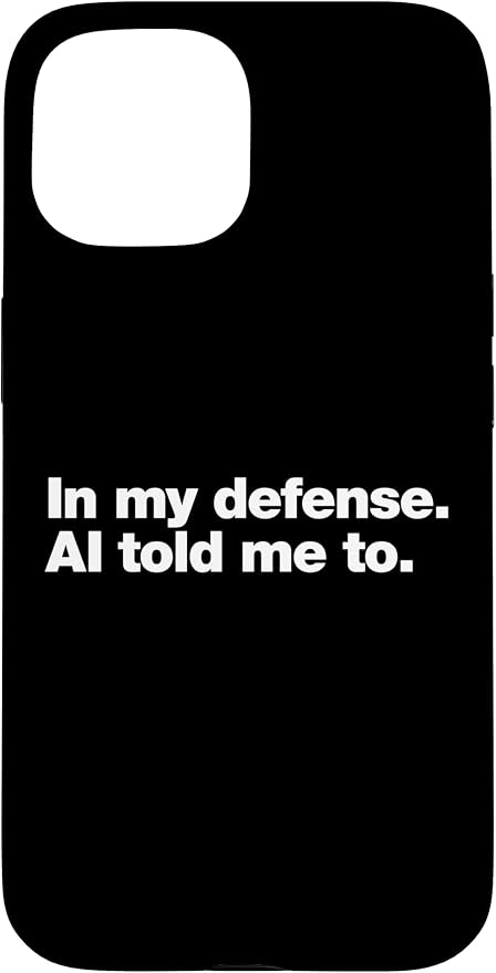in My Defense AI Told Me to | Funny AI Agent Tech Quote Case for iPhone 15 by Unknown