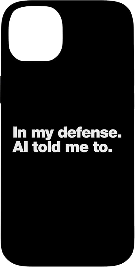 in My Defense AI Told Me to | Funny AI Agent Tech Quote Case for iPhone 14 Plus by Unknown