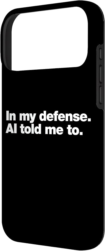 in My Defense AI Told Me to | Funny AI Agent Tech Quote Case for iPhone 17 Pro Max - Image 2