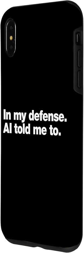 in My Defense AI Told Me to | Funny AI Agent Tech Quote Case for iPhone Xs Max - Image 2
