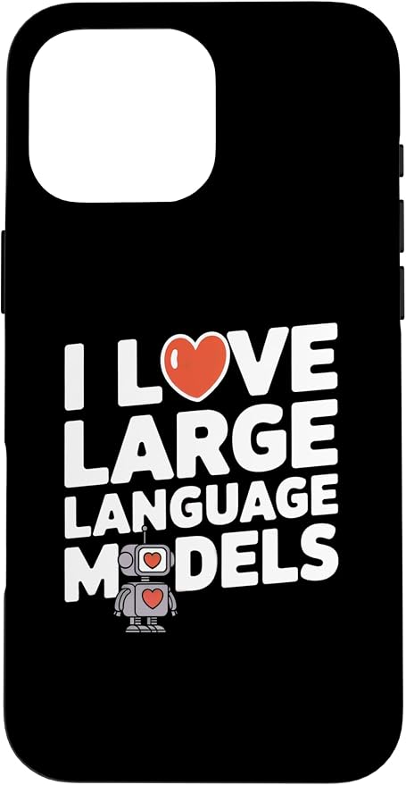 iPhone 16 Pro Max Funny Robot AI Lover I love large language models LLMs Case by Unknown