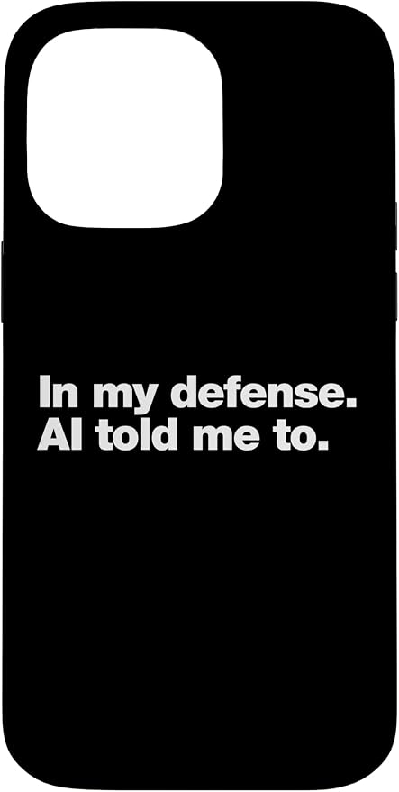 in My Defense AI Told Me to | Funny AI Agent Tech Quote Case for iPhone 14 Pro Max by Unknown
