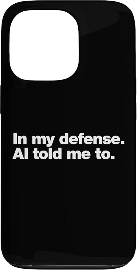 in My Defense AI Told Me to | Funny AI Agent Tech Quote Case for iPhone 13 Pro by Unknown