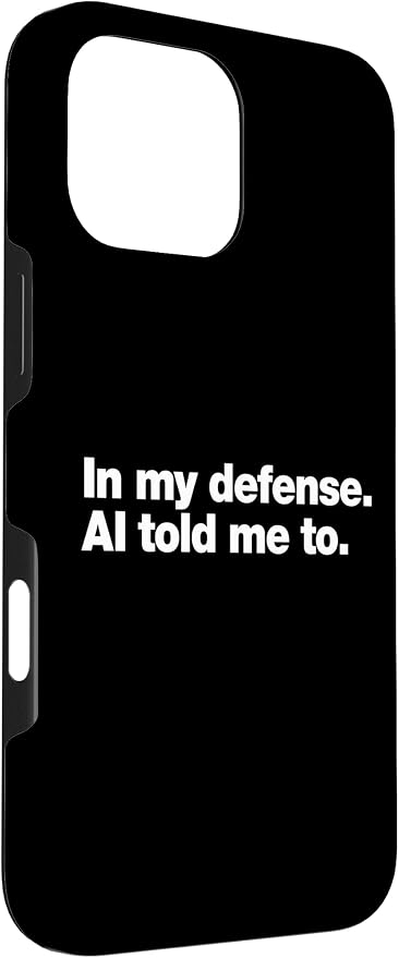 in My Defense AI Told Me to | Funny AI Agent Tech Quote Case for iPhone 16 Pro Max - Image 3