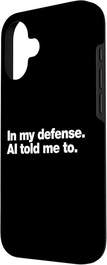 in My Defense AI Told Me to | Funny AI Agent Tech Quote Case for iPhone 16 - Image 2