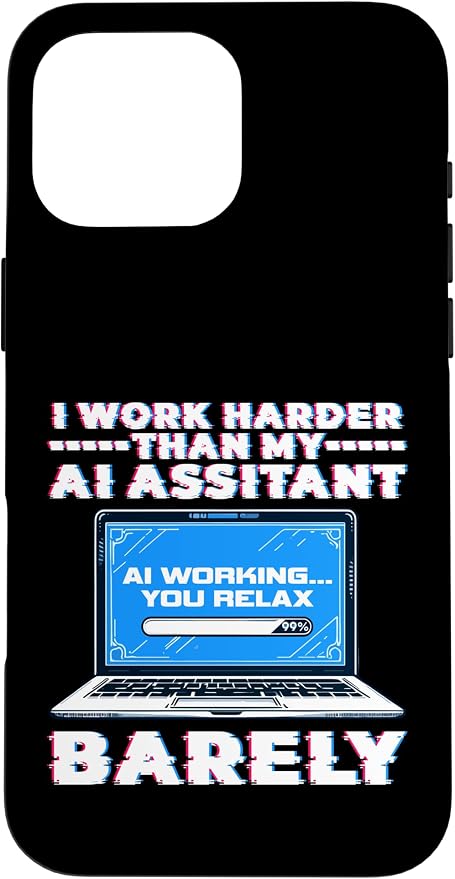 I Work Harder Than My AI Assistant Barely Case for iPhone 16 Pro Max by Unknown
