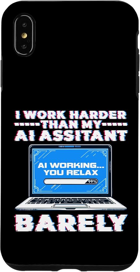 I Work Harder Than My AI Assistant Barely Case for iPhone XS Max by Unknown