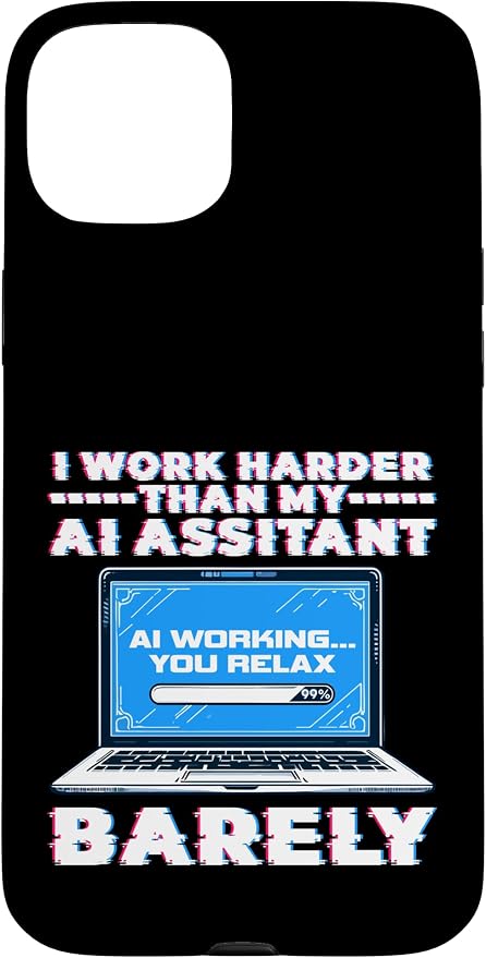 I Work Harder Than My AI Assistant Barely Case for iPhone 15 Plus by Unknown