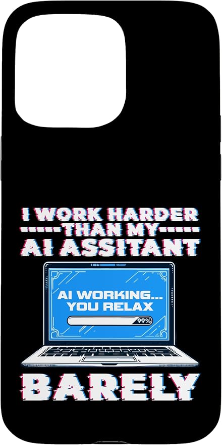 I Work Harder Than My AI Assistant Barely Case for iPhone 15 Pro Max by Unknown