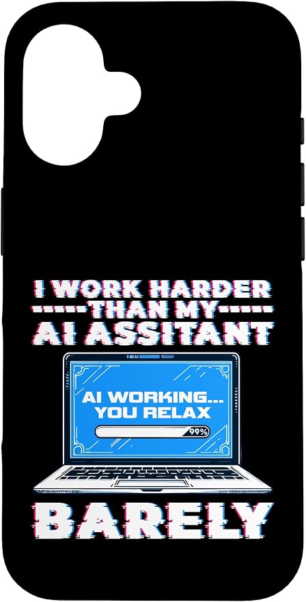 I Work Harder Than My AI Assistant Barely Case for iPhone 16 by Unknown