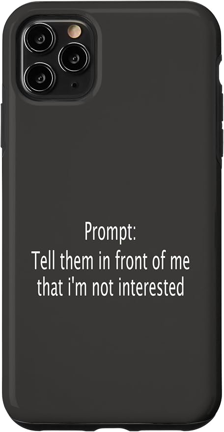 iPhone 11 Pro Max Funny Sarcastic Prompt Satirical AI Artificial Intelligence Case by Unknown